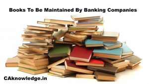 Books To Be Maintained By Banking Companies