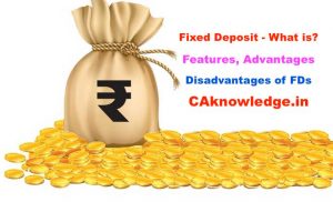 Features, Advantages, Disadvantages of Fixed Deposit