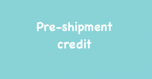 Pre shipment credit