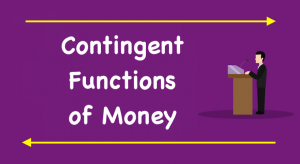 Contingent Functions of Money
