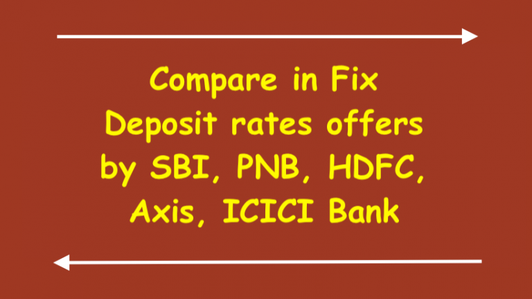 Compare in Fix Deposit rates offers by SBI, PNB, HDFC, Axis, ICICI Bank