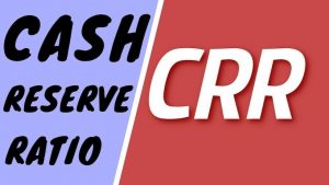 Cash Reserve Ratio (CRR)