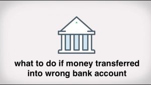 what to do if money transferred into wrong bank account