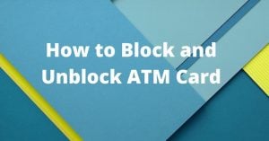 How to Block and Unblock ATM Card